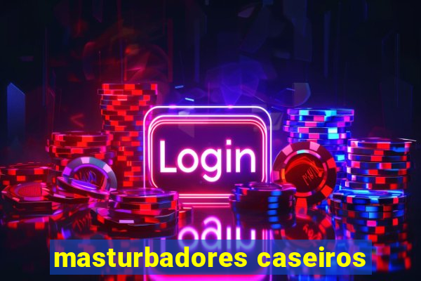 masturbadores caseiros